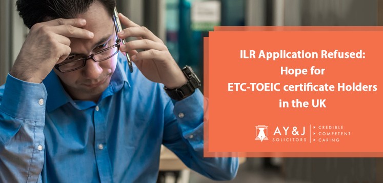 ILR Application Refused: Hope for ETC-TOEIC certificate Holders in the UK