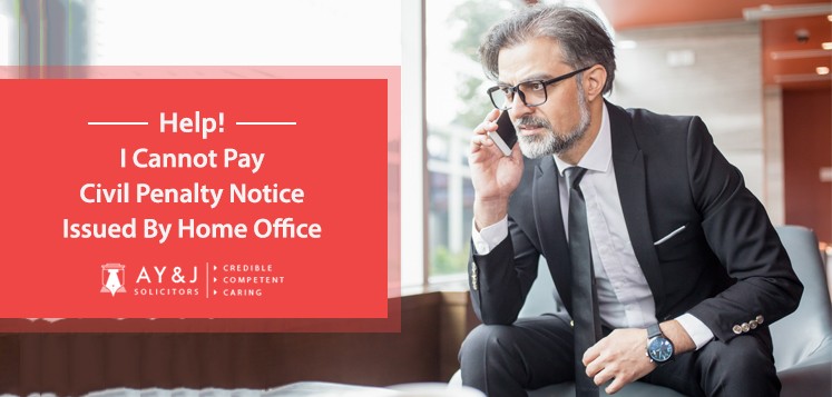 Help! I Cannot Pay Civil Penalty Notice Issued By Home Office