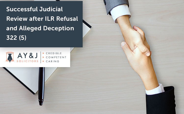 Successful Judicial Review after ILR Refusal Following Allegation of Deception Under Paragraph 322 (5)