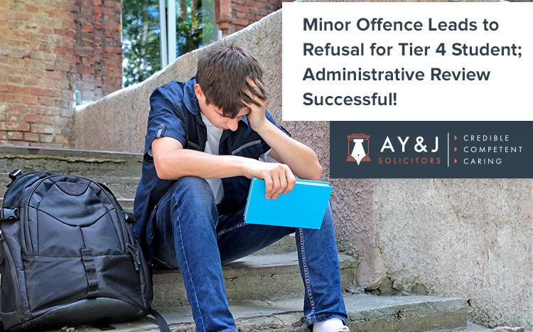 Minor Offence Leads to Refusal for Tier 4 Student; Administrative Review Successful!