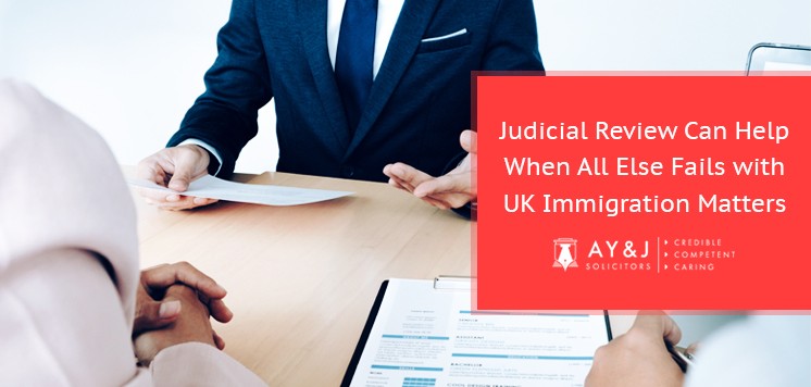 Judicial Review Can Help When All Else Fails with UK Immigration Matters
