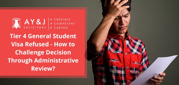 Tier 4 General Student Visa Refused – How to Challenge Decision Through Administrative Review?