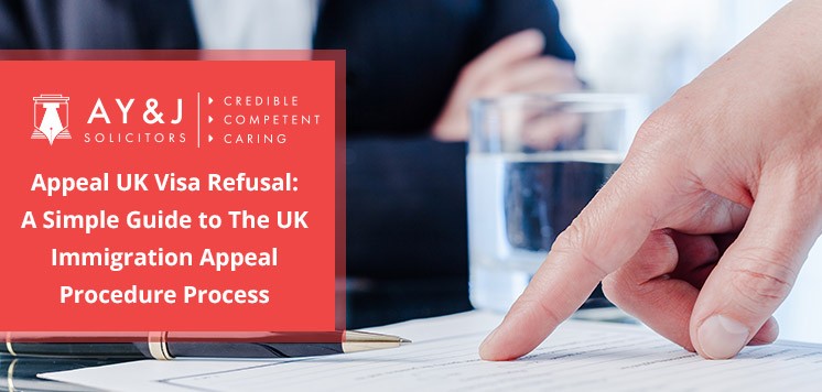 Appeal UK Visa Refusal: A Simple Guide to The UK Immigration Appeal Procedure Process