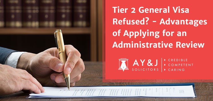 Tier 2 General Visa Refused? – Advantages of Applying for an Administrative Review
