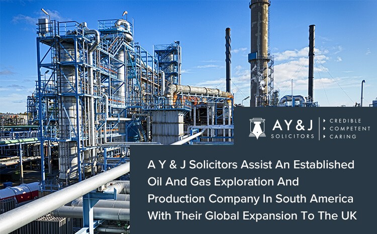 A Y & J Solicitors Assist An Established Oil And Gas Exploration And Production Company In South America With Their Global Expansion To The UK