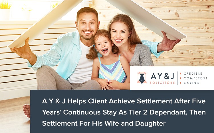 A Y & J Helps Client Achieve Settlement After Five Years’ Continuous Stay As Tier 2 Dependant, Then Settlement For His Wife and Daughter