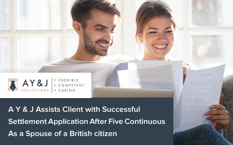 A Y & J Assists Client with Successful Settlement Application After Five Continuous As a Spouse of a British citizen