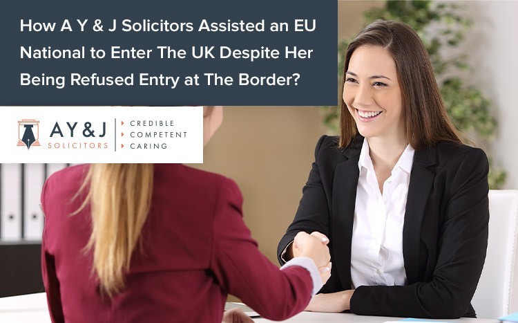 How A Y & J Solicitors Assisted an EU National to Enter The UK Despite Her Being Refused Entry at The Border?