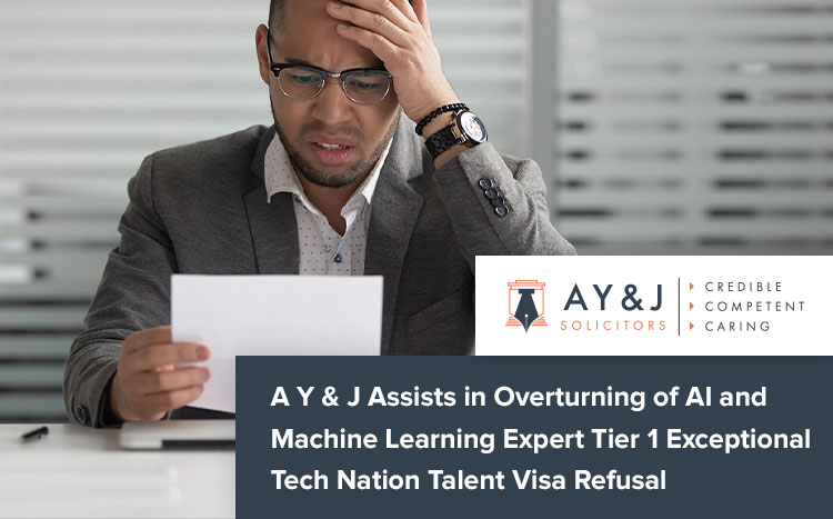 A Y & J Assists in Overturning of AI and Machine Learning Expert Tier 1 Exceptional Tech Nation Talent Visa Refusal