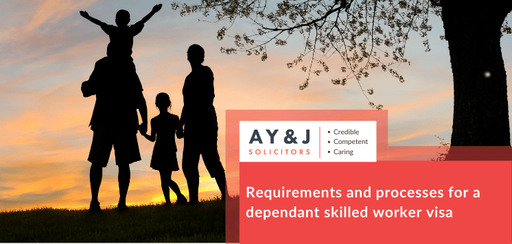 Requirements and processes for a dependant skilled worker visa