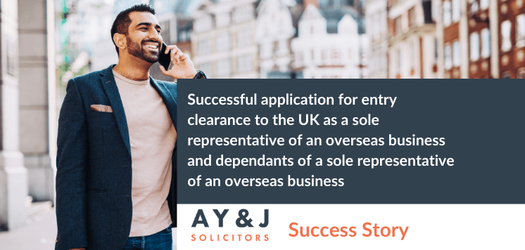Successful application forentry clearance to the UK as a sole representative of an overseas businessand dependants of a sole representative of an overseas business