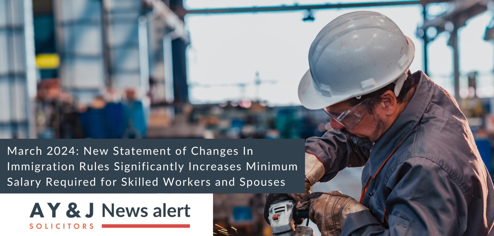 March 2024: New Statement of Changes In Immigration Rules Significantly Increases Minimum Salary Required for Skilled Workers and Spouses