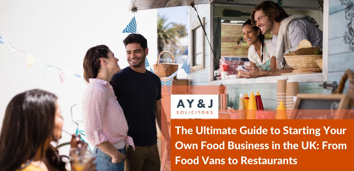 The Ultimate Guide to Starting Your Own Food Business in the UK: From Food Vans to Restaurants