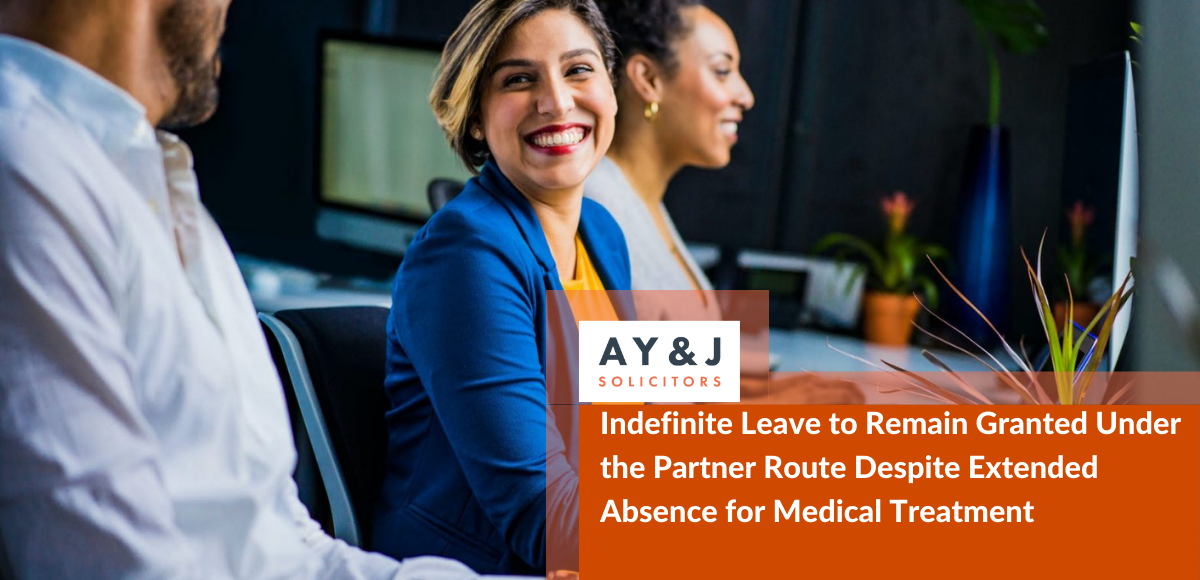 Indefinite Leave to Remain Granted Under the Partner Route Despite Extended Absence for Medical Treatment