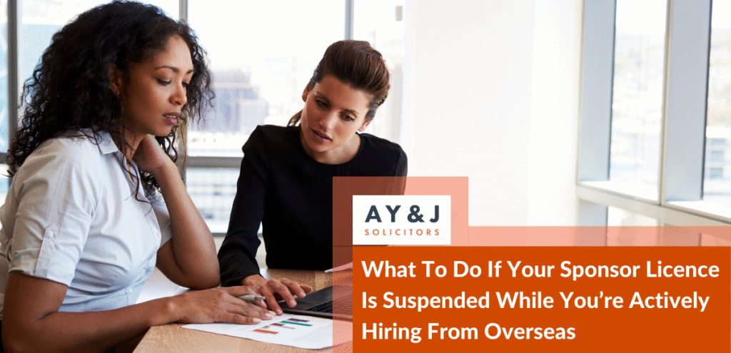 What To Do If Your Sponsor Licence Is Suspended While You’re Actively Hiring From Overseas