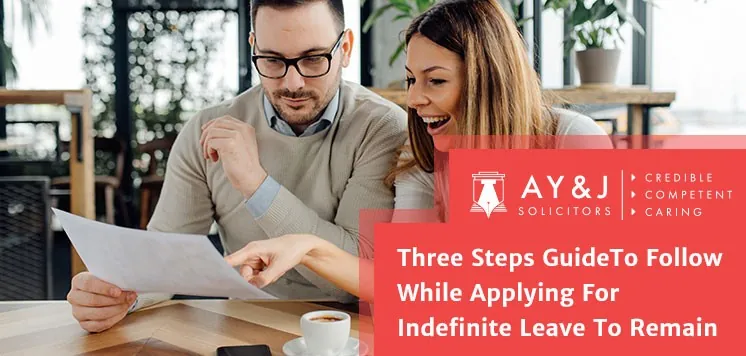 Three Steps Guide To Follow While Applying For Indefinite Leave To Remain