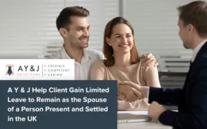 A Y & J Help Client Gain Limited Leave to Remain as the Spouse of a Person Present and Settled in the UK